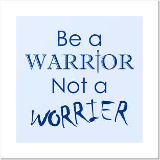 Be a Warrior Not a Worrier Posters and Art